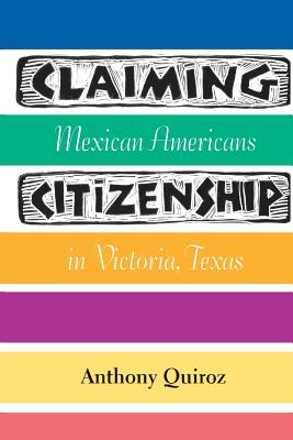 Seller image for Claiming Citizenship: Mexican Americans in Victoria, Texas (Paperback or Softback) for sale by BargainBookStores