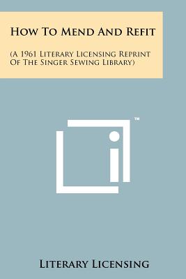 Bild des Verkufers fr How To Mend And Refit: (A 1961 Literary Licensing Reprint Of The Singer Sewing Library) (Paperback or Softback) zum Verkauf von BargainBookStores