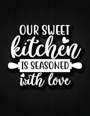 Imagen del vendedor de Our Sweet Kitchen Is Seasoned With Love: Recipe Notebook to Write In Favorite Recipes - Best Gift for your MOM - Cookbook For Writing Recipes - Recipe a la venta por GreatBookPrices