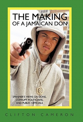 Seller image for The Making of a Jamaican Don: Spanner's Views on Dons, Corrupt Politicians, and Public Officials (Paperback or Softback) for sale by BargainBookStores