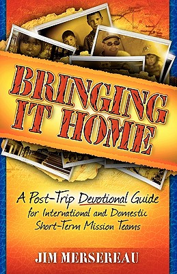 Immagine del venditore per Bringing It Home: A Post-Trip Devotional Guide for International and Domestic Short-Term Mission Teams (Paperback or Softback) venduto da BargainBookStores