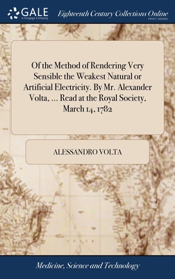 Image du vendeur pour Of the Method of Rendering Very Sensible the Weakest Natural or Artificial Electricity. By Mr. Alexander Volta, . Read at the Royal Society, March 1 (Hardback or Cased Book) mis en vente par BargainBookStores