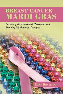 Seller image for Breast Cancer Mardi Gras: Surviving the Emotional Hurricane and Showing My Boobs to Strangers (Paperback or Softback) for sale by BargainBookStores