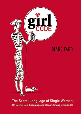 Bild des Verkufers fr The Girl Code: The Secret Language of Single Women (On Dating, Sex, Shopping, and Honor Among Girlfriends) (Hardback or Cased Book) zum Verkauf von BargainBookStores