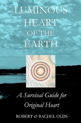 Seller image for Luminous Heart of the Earth: A Survival Guide for Original Heart (Paperback or Softback) for sale by BargainBookStores