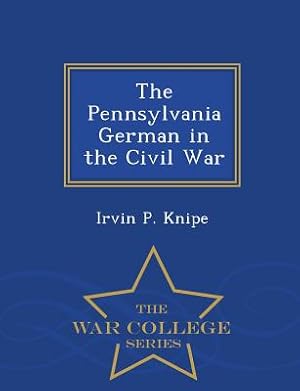 Immagine del venditore per The Pennsylvania German in the Civil War - War College Series (Paperback or Softback) venduto da BargainBookStores