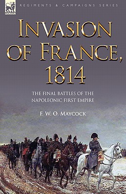 Seller image for Invasion of France, 1814: The Final Battles of the Napoleonic First Empire (Paperback or Softback) for sale by BargainBookStores