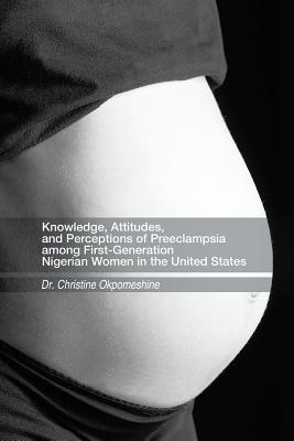 Seller image for Knowledge, Attitudes, and Perceptions of Preeclampsia Among First-Generation Nigerian Women in the United States (Paperback or Softback) for sale by BargainBookStores