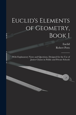 Seller image for Euclid's Elements of Geometry, Book I [microform]: With Explanatory Notes and Questions, Designed for the Use of Junior Classes in Public and Private (Paperback or Softback) for sale by BargainBookStores