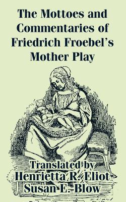 Bild des Verkufers fr The Mottoes and Commentaries of Friedrich Froebel's Mother Play (Paperback or Softback) zum Verkauf von BargainBookStores