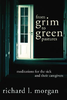 Bild des Verkufers fr From Grim To Green Pastures: Meditations for the Sick and Their Caregivers (Paperback or Softback) zum Verkauf von BargainBookStores