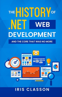 Imagen del vendedor de The History of .Net Web Development and the Core That Was No More (Paperback or Softback) a la venta por BargainBookStores