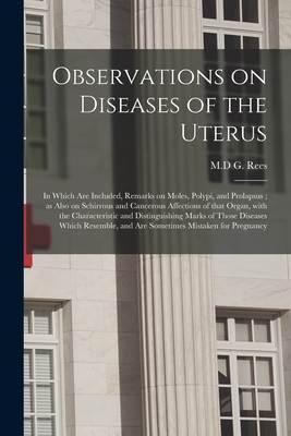 Seller image for Observations on Diseases of the Uterus: in Which Are Included, Remarks on Moles, Polypi, and Prolapsus; as Also on Schirrous and Cancerous Affections (Paperback or Softback) for sale by BargainBookStores