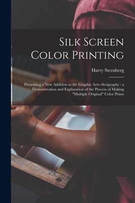 Seller image for Silk Screen Color Printing: Presenting a New Addition to the Graphic Arts--serigraphy: a Demonstration and Explanation of the Process of Making mu (Paperback or Softback) for sale by BargainBookStores