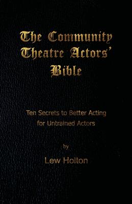 Bild des Verkufers fr The Community Theatre Actors' Bible: 10 Secrets to Better Acting for Untrained Actors (Paperback or Softback) zum Verkauf von BargainBookStores