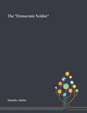 Bild des Verkufers fr The Democratic Soldier (Paperback or Softback) zum Verkauf von BargainBookStores