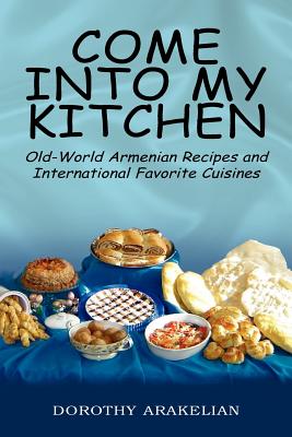 Seller image for Come into My Kitchen: Old-World Armenian Recipes and International Favorite Cuisines (Paperback or Softback) for sale by BargainBookStores