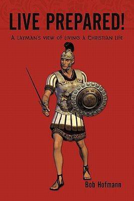 Imagen del vendedor de Live Prepared!: A layman's view of living a Christian life (Paperback or Softback) a la venta por BargainBookStores