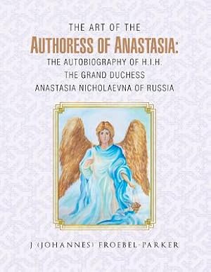 Seller image for The Art of the Authoress of Anastasia: The Autobiography of H.I.H. the Grand Duchess Anastasia Nicholaevna of Russia (Paperback or Softback) for sale by BargainBookStores