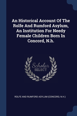 Seller image for An Historical Account Of The Rolfe And Rumford Asylum, An Institution For Needy Female Children Born In Concord, N.h. (Paperback or Softback) for sale by BargainBookStores