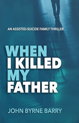 Seller image for When I Killed My Father: An Assisted Suicide Family Thriller (Paperback or Softback) for sale by BargainBookStores