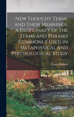 Seller image for New Thought Terms and Their Meanings, a Dictionary of the Terms and Phrases Commonly Used in Metaphysical and Psychological Study (Hardback or Cased Book) for sale by BargainBookStores