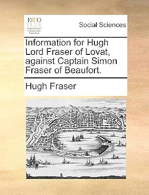 Seller image for Information for Hugh Lord Fraser of Lovat, Against Captain Simon Fraser of Beaufort. (Paperback or Softback) for sale by BargainBookStores