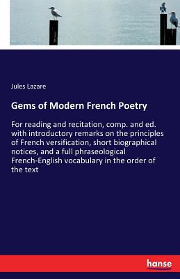 Seller image for Gems of Modern French Poetry: For reading and recitation, comp. and ed. with introductory remarks on the principles of French versification, short b (Paperback or Softback) for sale by BargainBookStores