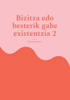 Imagen del vendedor de Bizitza edo besterik gabe existentzia 2: Pozik nago? (Paperback or Softback) a la venta por BargainBookStores