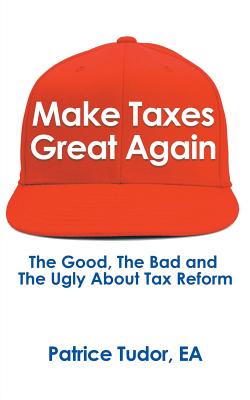 Seller image for Make Taxes Great Again: The Good, the Bad and the Ugly About Tax Reform (Paperback or Softback) for sale by BargainBookStores