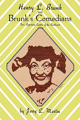 Seller image for Henry L. Brunk and Brunk's Comedians: Tent Repertoire Empire of the Southwest (Paperback or Softback) for sale by BargainBookStores