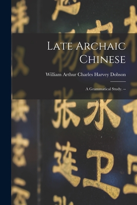 Imagen del vendedor de Late Archaic Chinese: a Grammatical Study. -- (Paperback or Softback) a la venta por BargainBookStores