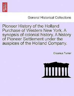 Seller image for Pioneer History of the Holland Purchase of Western New York. a Synopsis of Colonial History. a History of Pioneer Settlement Under the Auspices of the (Paperback or Softback) for sale by BargainBookStores