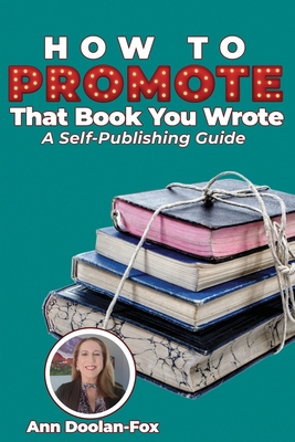 Image du vendeur pour How To Promote That Book You Wrote: A Self-Publishing Guide (Paperback or Softback) mis en vente par BargainBookStores