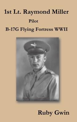 Seller image for 1st Lt. Raymond Miller Pilot: B-17g Flying Fortress WWII (Hardback or Cased Book) for sale by BargainBookStores