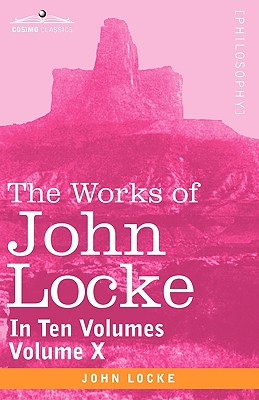 Image du vendeur pour The Works of John Locke, in Ten Volumes - Vol. X (Paperback or Softback) mis en vente par BargainBookStores