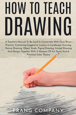 Seller image for How to Teach Drawing: A Teacher's Manual To Be Used In Connection With Class Room Practice; Containing Suggestive Lessons In Landscape Drawi (Paperback or Softback) for sale by BargainBookStores