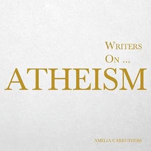 Seller image for Writers on. Atheism (A Book of Quotations, Poems and Literary Reflections): (A Book of Quotations, Poems and Literary Reflections) (Paperback or Softback) for sale by BargainBookStores
