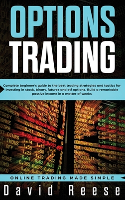 Imagen del vendedor de Options Trading: Complete Beginner's Guide to the Best Trading Strategies and Tactics for Investing in Stock, Binary, Futures and ETF O (Hardback or Cased Book) a la venta por BargainBookStores