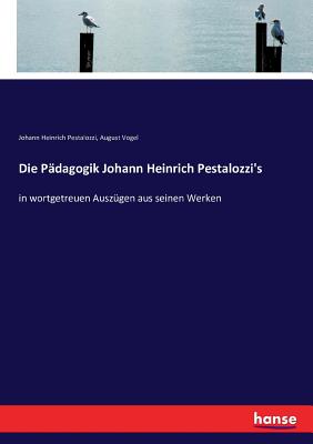 Seller image for Die P�dagogik Johann Heinrich Pestalozzi's: in wortgetreuen Ausz�gen aus seinen Werken (Paperback or Softback) for sale by BargainBookStores