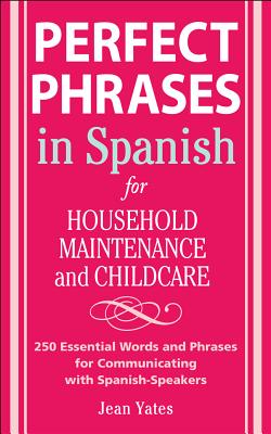 Seller image for Perfect Phrases in Spanish for Household Maintenance and Childcare: 500 + Essential Words and Phrases for Communicating with Spanish-Speakers (Paperback or Softback) for sale by BargainBookStores