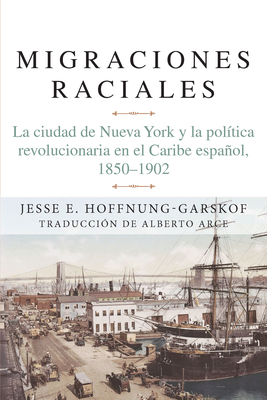 Seller image for Migraciones Raciales: La Ciudad de Nueva York Y La Pol�tica Revolucionaria En El Caribe Hisp�nico (Paperback or Softback) for sale by BargainBookStores