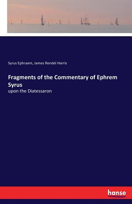 Bild des Verkufers fr Fragments of the Commentary of Ephrem Syrus: upon the Diatessaron (Paperback or Softback) zum Verkauf von BargainBookStores