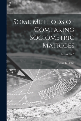 Image du vendeur pour Some Methods of Comparing Sociometric Matrices; report No. 5 (Paperback or Softback) mis en vente par BargainBookStores