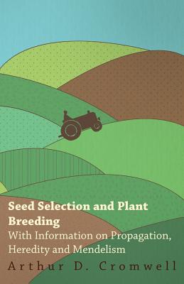 Bild des Verkufers fr Seed Selection and Plant Breeding - With Information on Propagation, Heredity and Mendelism (Paperback or Softback) zum Verkauf von BargainBookStores