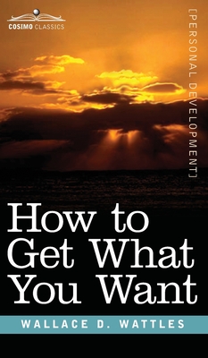 Seller image for How to Get What You Want (Hardback or Cased Book) for sale by BargainBookStores
