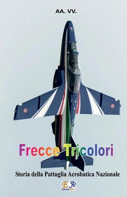 Seller image for Frecce Tricolori: Storia della Pattuglia Acrobatica Nazionale (Paperback or Softback) for sale by BargainBookStores