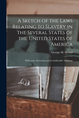 Seller image for A Sketch of the Laws Relating to Slavery in the Several States of the United States of America: With Some Alterations and Considerable Additions (Paperback or Softback) for sale by BargainBookStores