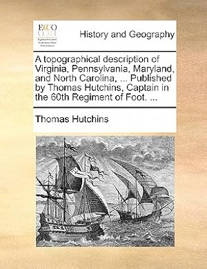 Seller image for A Topographical Description of Virginia, Pennsylvania, Maryland, and North Carolina, . Published by Thomas Hutchins, Captain in the 60th Regiment of (Paperback or Softback) for sale by BargainBookStores