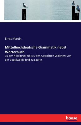 Seller image for Mittelhochdeutsche Grammatik nebst W�rterbuch: Zu der Nibelunge N�t zu den Gedichten Walthers von der Vogelweide und zu Laurin (Paperback or Softback) for sale by BargainBookStores